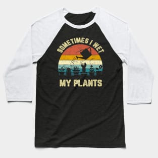 Funny Sometimes I Wet My Plants Gardening Vintage Baseball T-Shirt